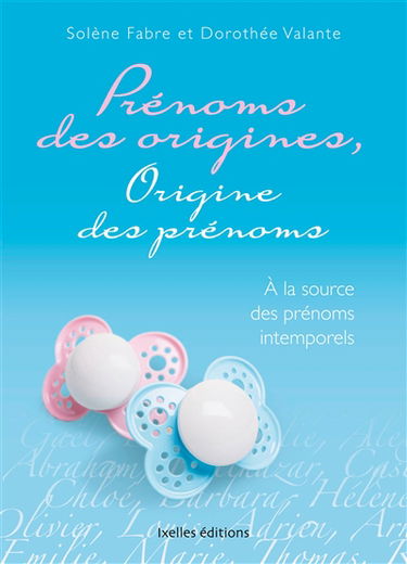 Prénoms des origines, origine des prénoms : à la source des prénoms intemporels