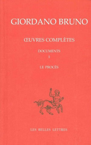 Oeuvres complètes. Vol. 8. Giordano Bruno, documents 1 : le procès. Opere complete. Vol. 8. Giordano Bruno, documents 1 : le procès