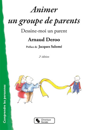 Animer un groupe de parents : dessine-moi un parent : l'analyse transactionnelle et la communication non violente dans l'animation d'un atelier parents