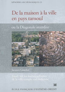 De la maison à la ville en pays tamoul ou La diagonale interdite : étude sur les formes urbaines de la ville-temple sud-indienne