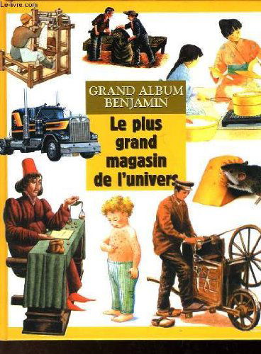 GRAND ALBUM BENJAMIN - LE PLUS GRAND MAGASIN DE L'UNIVERS - 11 NUMEROS DE L'ENCYCLOPEDIE DECOUVERTES BENJAMIN