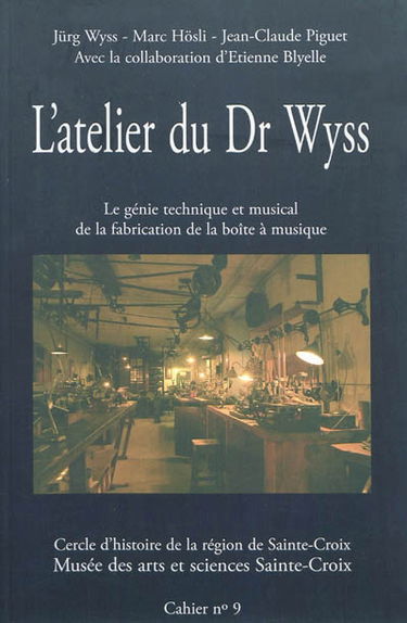 L'atelier du Dr Wyss : le génie technique et musical de la fabrication de la boîte à musique