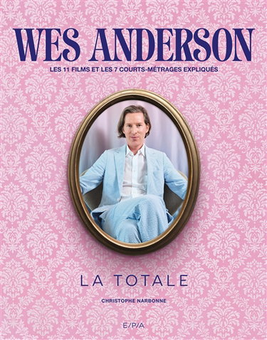 Couverture de Wes Anderson : les 11 films et les 7 courts-métrages expliqués
