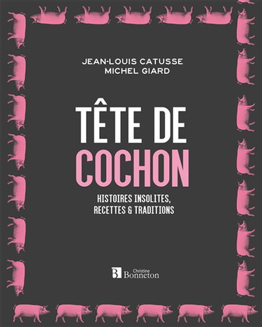 Tête de cochon : histoires insolites, recettes & traditions