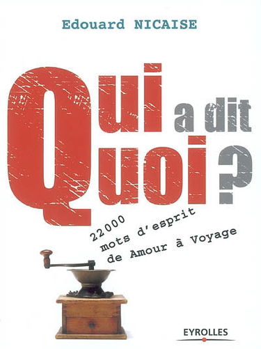 Qui a dit quoi ? : 22 000 mots d'esprit de Amour à Voyage