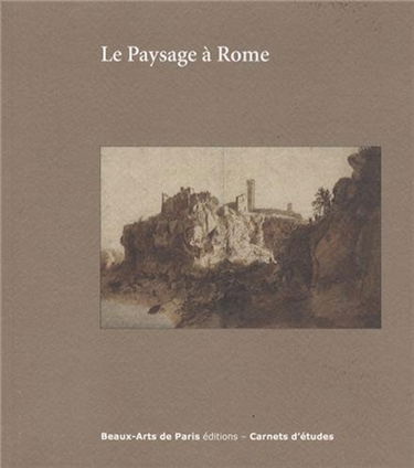 Le paysage à Rome entre 1600 et 1650 : Cabinet des dessins Jean Bonna, Beaux-arts de Paris, 11 février-2 mai 2014