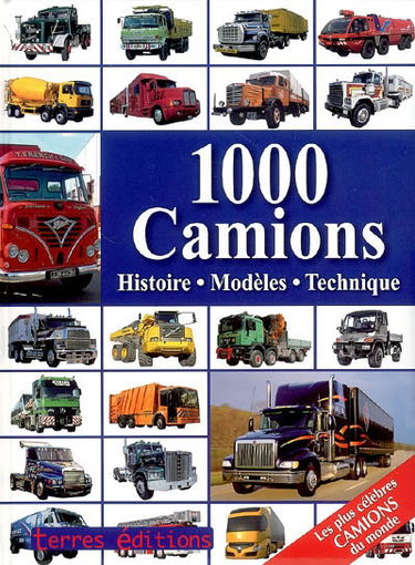 1.000 camions : histoire, modèles, technique : les plus célèbres camions du monde