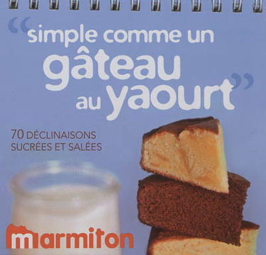Simple comme un gâteau au yaourt : 70 déclinaisons sucrées et salées