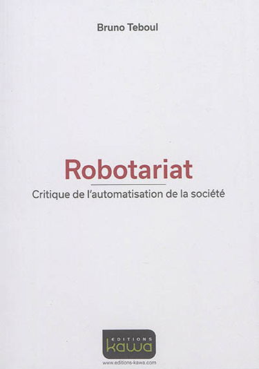 Robotariat : critique de l'automatisation de la société