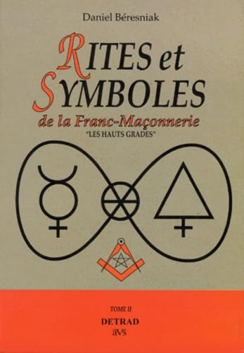 Rites et symboles de la franc-maçonnerie. Hauts gradés, tome 2