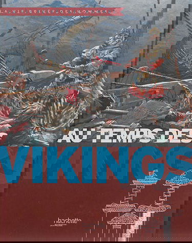 Au temps des Vikings : princes des mers, explorateurs des terres lointaines