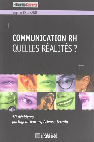 Communication RH, quelles réalités ? : 50 décideurs partagent leur expérience de terrain