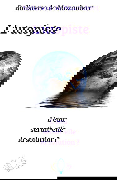 L'utopiste L'eau serait-elle la solution ?