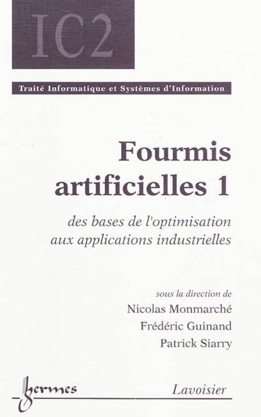 Fourmis artificielles. Vol. 1. Des bases de l'optimisation aux applications industrielles