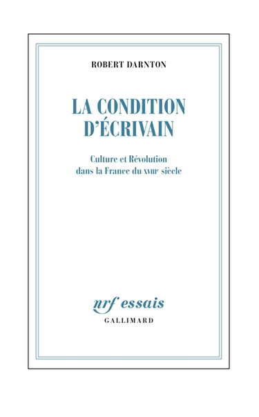 Couverture de La condition d'écrivain : culture et Révolution dans la France du XVIIIe siècle par Robert Darnton