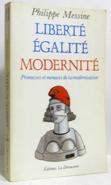Liberté, égalité, modernité : promesses et menaces de la modernisation