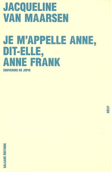 Je m'appelle Anne, dit-elle, Anne Frank : souvenirs de Jopie : récit