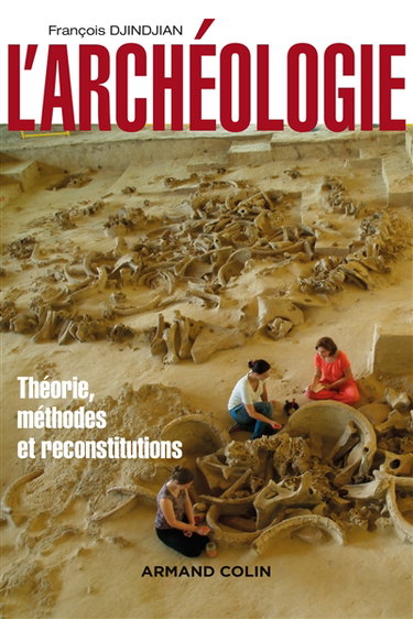 Couverture de L'archéologie : théorie, méthodes et reconstitutions