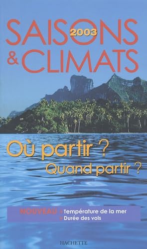 Saisons et climats 2003 : Où partir ? Quand partir ?