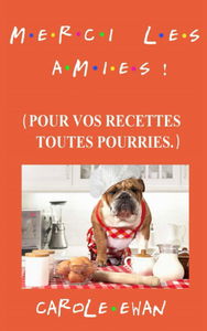 Merci les amies !: (Pour vos recettes toutes pourries.)