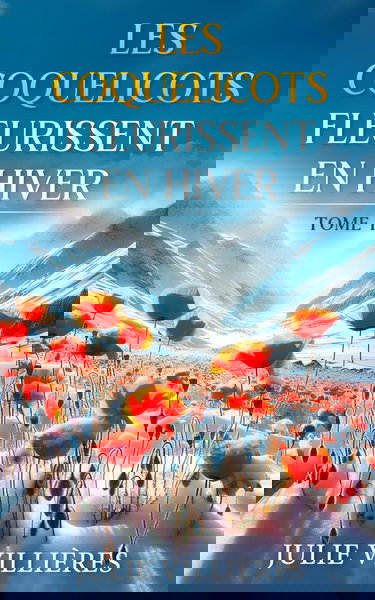 LES COQUELICOTS FLEURISSENT EN HIVER: TOME 1