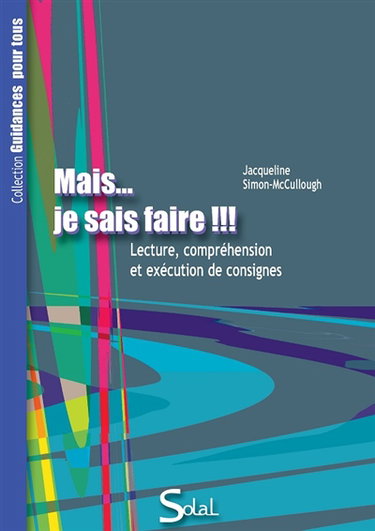 Mais... je sais faire !!! : lecture, compréhension et exécution des consignes