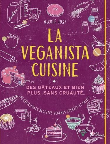 La veganista cuisine : des gâteaux et bien plus, sans cruauté : de délicieuses recettes véganes sucrées et salées