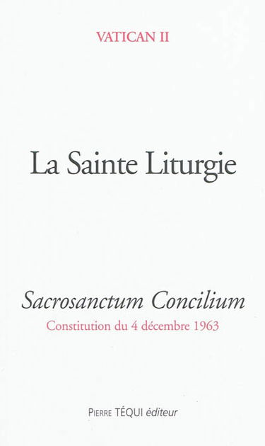 Constitution sur la sainte liturgie : sacrosanctum concilium : 4 décembre 1963