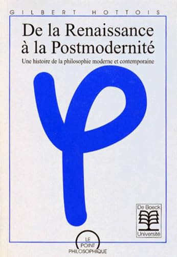 DE LA RENAISSANCE A LA POSTMODERNITE.: Une histoire de la philosophie moderne et contemporaine