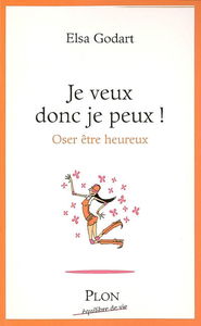 Je veux donc je peux ! : oser être heureux