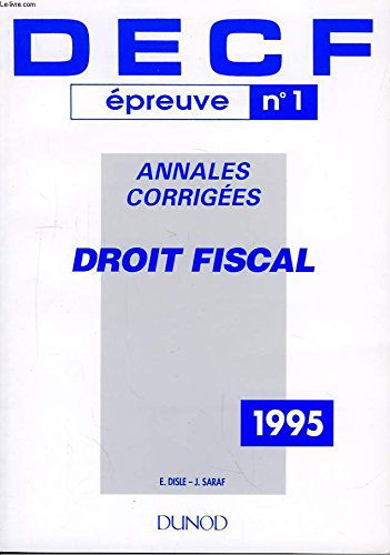 DECF, annales corrigées, 1984 à 1994 inclus Tome 1 bis: Droit fiscal