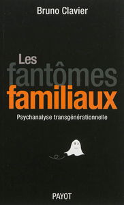 Les fantômes familiaux : psychanalyse transgénérationnelle