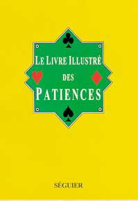 Le livre illustré des patiences : 60 jeux de patience avec figures indiquant la place des cartes