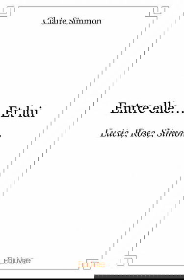 Entre elle… et lui : Lucie, Rose, Simon