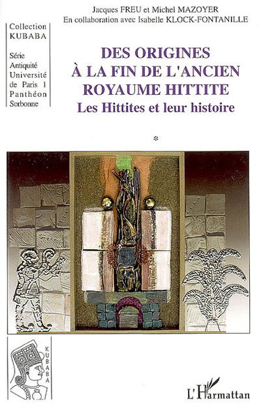 Couverture de Les Hittites et leur histoire. Vol. 1. Des origines à la fin de l'ancien royaume hittite
