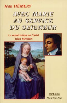 Avec Marie au service du Seigneur : la consécration au Christ selon Montfort