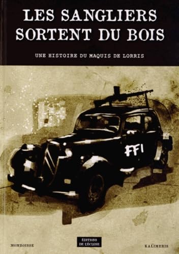 Les sangliers sortent du bois: Une histoire du Maquis de Lorris