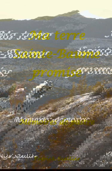 Ma terre Sainte-Baume promise: Mémoires de pastre