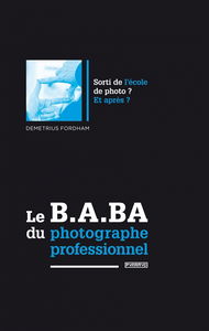 Le b.a.-ba du photographe professionnel : sorti de l'école de photo ? Et après ?