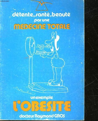 DETENTE, SANTE,BEAUTE PAR UNE MEDECINE TOTALE - UN EXEMPLE L'OBESITE