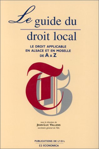 Le guide du droit local : le droit applicable en Alsace et en Moselle de A à Z