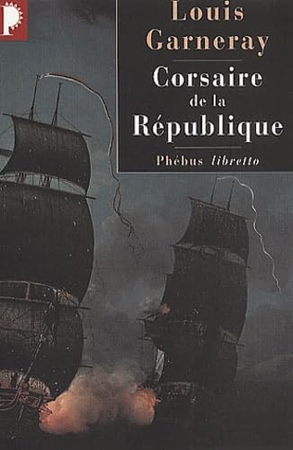 Voyages, aventure et combats. Vol. 1. Corsaire de la République