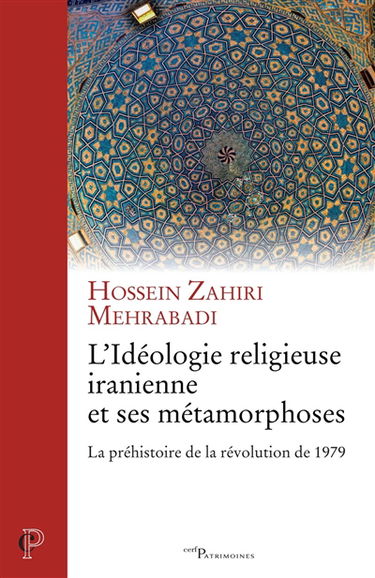 L'idéologie religieuse iranienne et ses métamorphoses : la préhistoire de la révolution de 1979