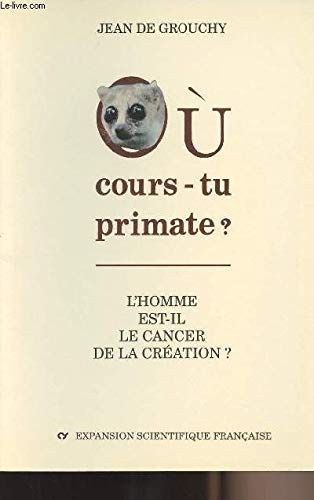 Couverture de Où cours-tu, primate ?. L'Homme est-il le cancer de la création ?
