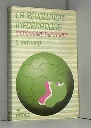 La révolution informatique - Dictionnaire thématique - Données économiques et techniques, enjeux politiques et sociaux