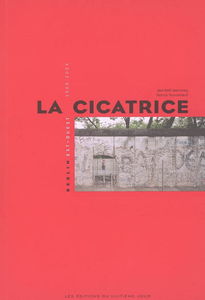 La cicatrice : Berlin Est-Ouest 1988-2004