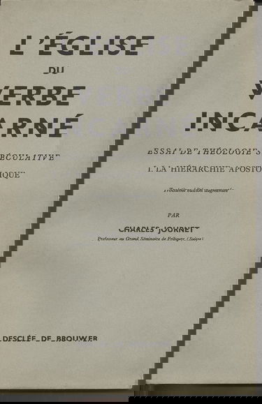 Charles Journet,... L'Église du Verbe incarné : Essai de théologie spéculative. I. La hiérarchie apostolique