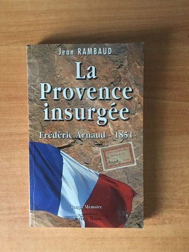 La Provence insurgée : Frédéric Arnaud, 1851