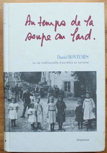 Au temps de la soupe au lard : la vie traditionnelle d'autrefois en Lorraine