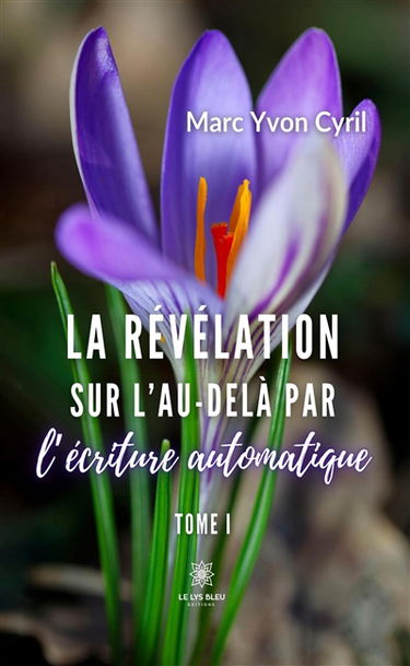 La révélation sur l’au-delà par l’écriture automatique : Tome I